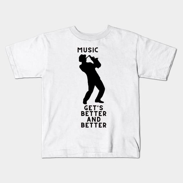 music gets better and better Kids T-Shirt by NICHE&NICHE